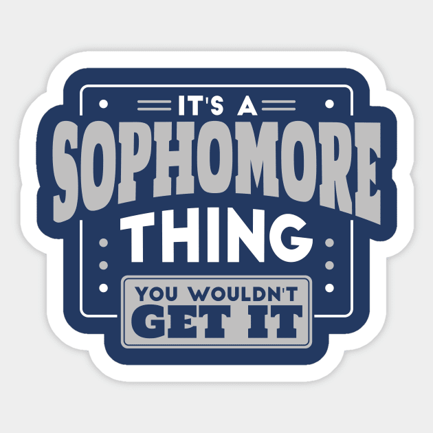 It's a Sophomore Thing, You Wouldn't Get It // Back to School Sophomore Year Sticker by SLAG_Creative